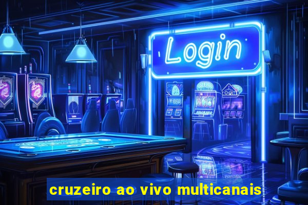 cruzeiro ao vivo multicanais